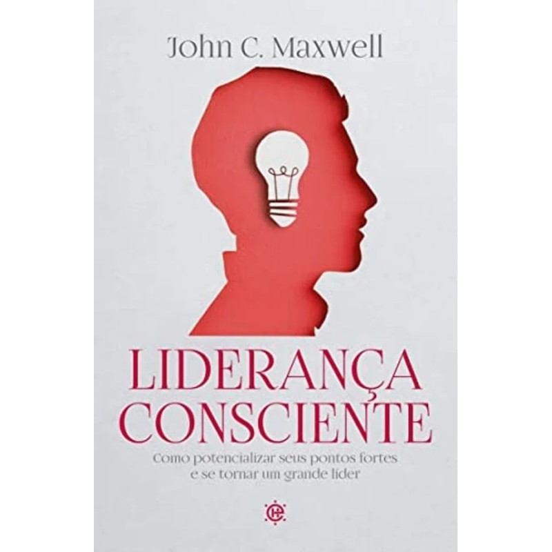 Liderança Consciente | John C. Maxwell